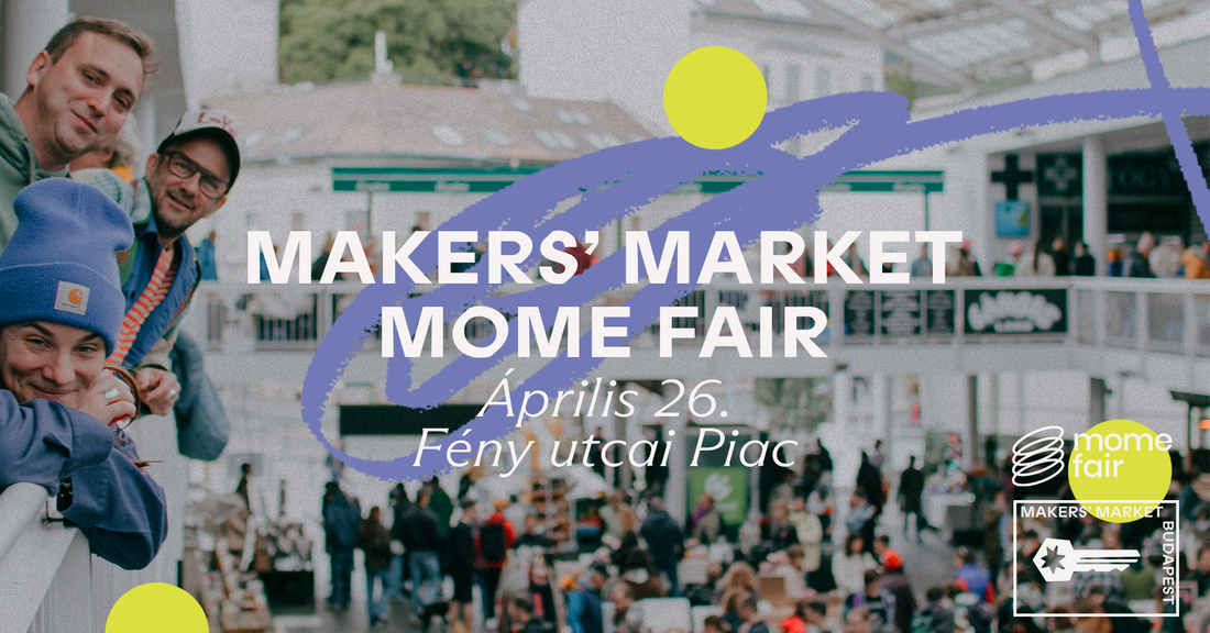Makers' Market ♡ MOME Fair - Április 26. - Fény utcai Piac