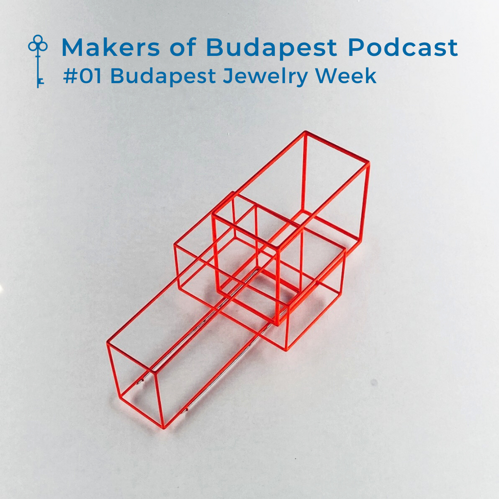 Makers of Budapest Podcast #01 - Budapest Jewelry Week - Kortárs Ékszerhét Budapest 2021